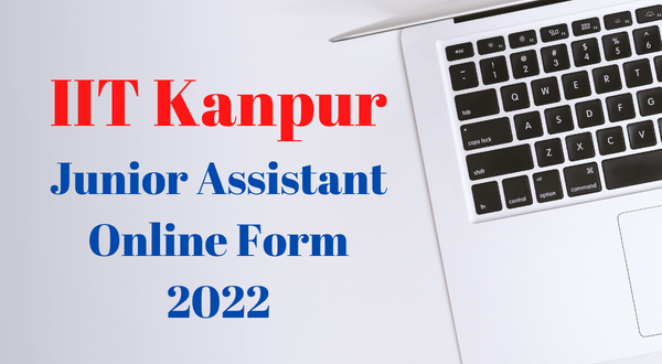 IIT Kanpur Junior Assistant Form 2022