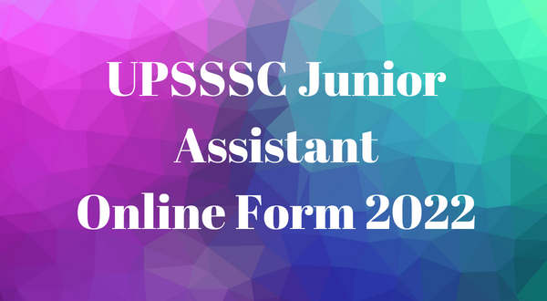 UPSSSC Junior Assistant Online Form 2022